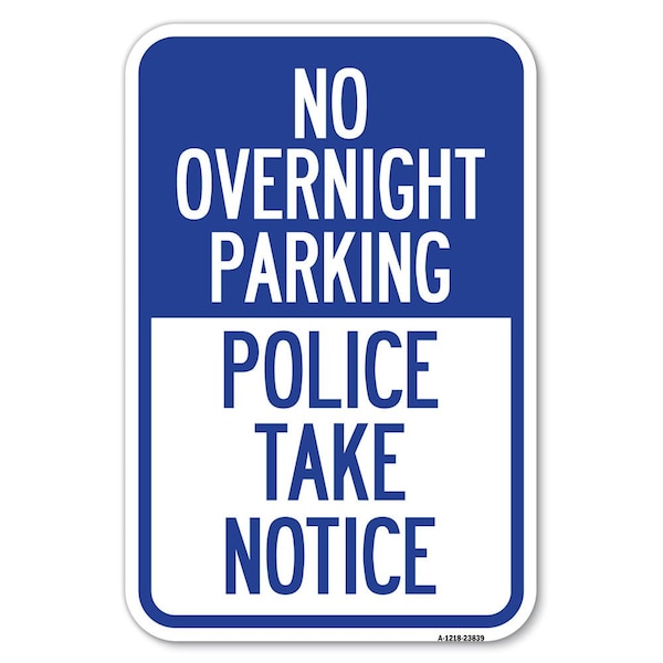 Signmission No Overnight Parking-Police Take Notice Heavy-Gauge Aluminum Sign, 12" x 18", A-1218-23839 A-1218-23839 - main